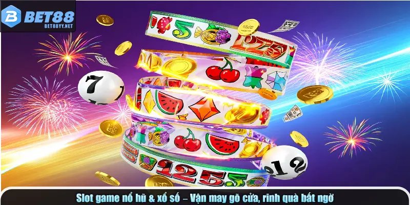 Slot game nổ hũ & xổ số – Vận may gõ cửa, rinh quà bất ngờ