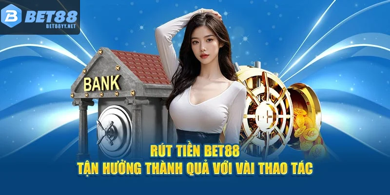 Thời gian rút tiền BET88 phụ thuộc phương thức thanh toán