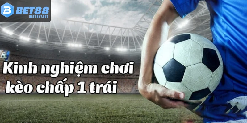 Ưu điểm và rủi ro khi chỉ tập trung vào kèo chấp 1 trái